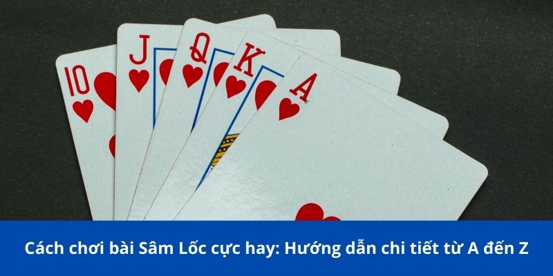 Cách chơi bài Sâm Lốc cực hay: 188BET Hướng dẫn từ A đến Z 1 cach choi bai sam loc cuc hay 1