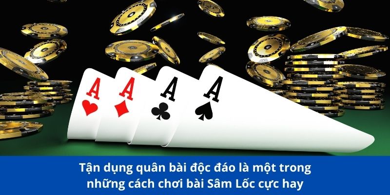 Cách chơi bài Sâm Lốc cực hay: 188BET Hướng dẫn từ A đến Z 4 Tận dụng quân bài độc đáo là cách chơi bài Sâm Lốc cực hay