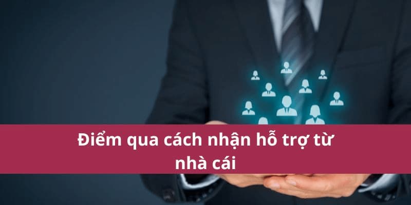 Hướng dẫn cho người chơi cách nhận hỗ trợ từ nhà cái 188BET 2 Các loại hỗ trợ của nhà cái