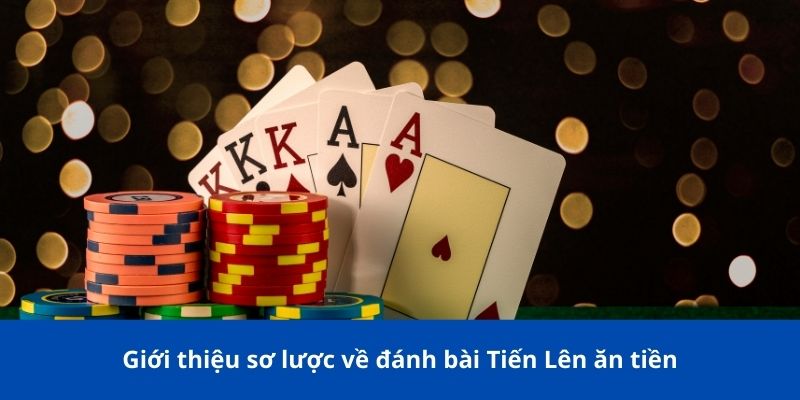 Đánh bài tiến lên ăn tiền - Kinh nghiệm và mẹo từ 188BET 2 Giới thiệu sơ lược về đánh bài tiến lên ăn tiền