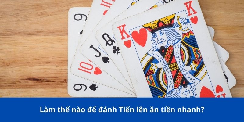 Đánh bài tiến lên ăn tiền - Kinh nghiệm và mẹo từ 188BET 4 Làm thế nào để đánh tiến lên ăn tiền nhanh?