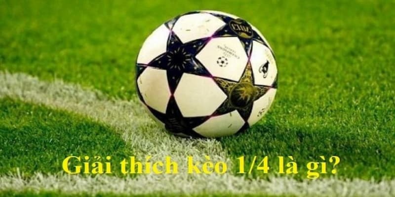 Kèo 1/4 nghĩa là gì? Tìm hiểu trong cá độ bóng đá 188BET 2 Khái quát về kèo 1/4 nghĩa là gì?