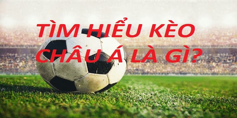 Kèo châu Á là gì? Xem qua bí quyết cá độ bóng đá 188BET 2 Kèo châu Á là gì?