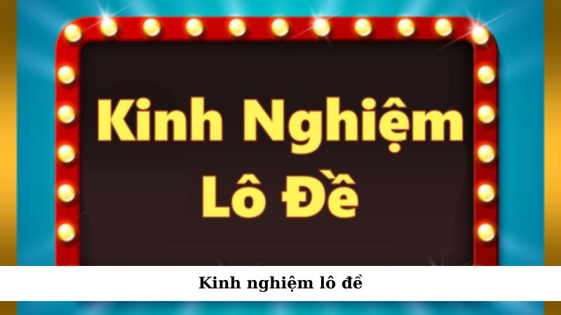 Kinh nghiệm lô đề tại 188BET giúp bạn tăng tỷ lệ trúng lớn 1 kinh nghiem lo de 1