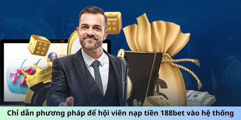 Hướng dẫn nạp tiền 188BET đúng cách mang nhiều lợi ích 3 Hướng dẫn nạp tiền 188BET bằng tất cả các phương thức