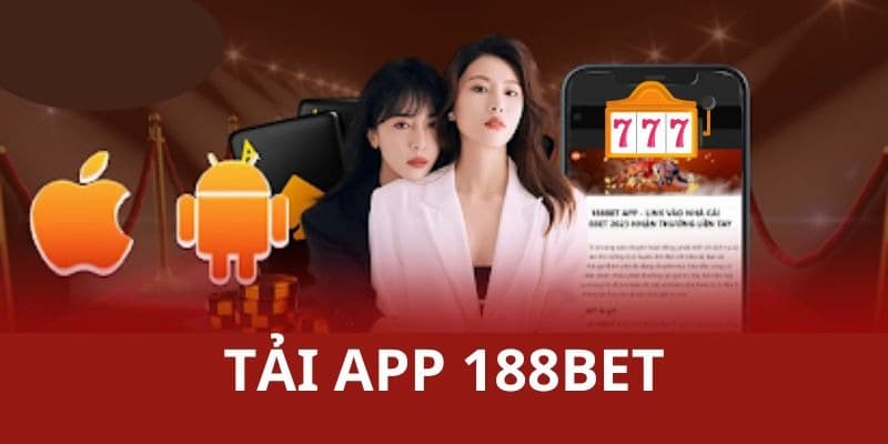 Tải app 188BET - Bỏ túi cách cài đặt và những lưu ý quan trọng 2 Những lý do nên tải app 188BET